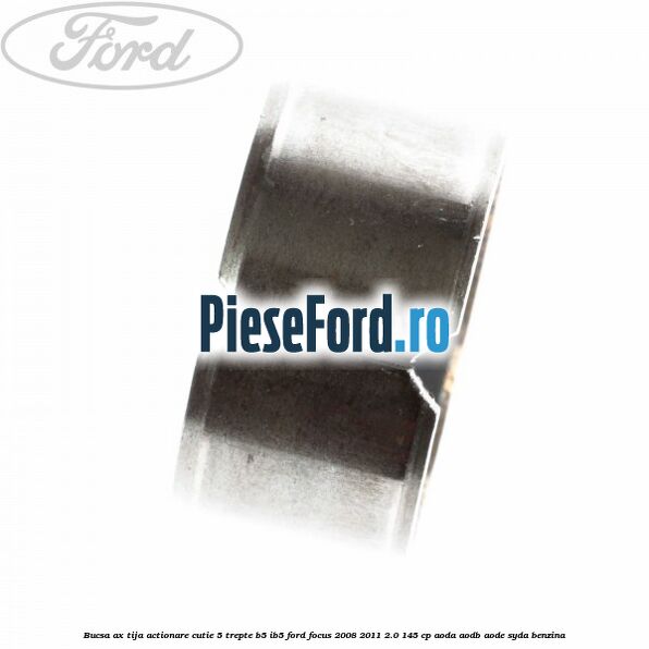 Bucsa ax tija actionare cutie 5 trepte B5/IB5 Ford Focus 2008-2011 2.0 145 cp AODA, AODB, AODE, SYDA benzina