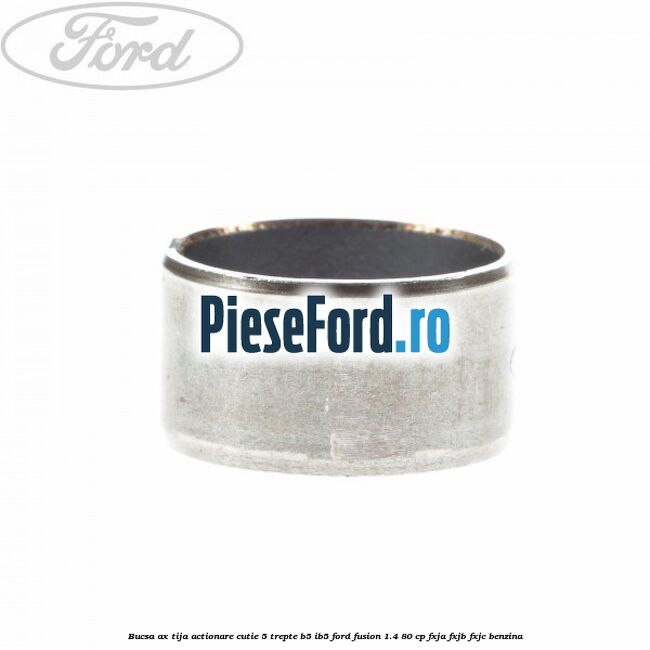 Bucsa ax tija actionare cutie 5 trepte B5/IB5 Ford Fusion 1.4 80 cp FXJA, FXJB, FXJC benzina