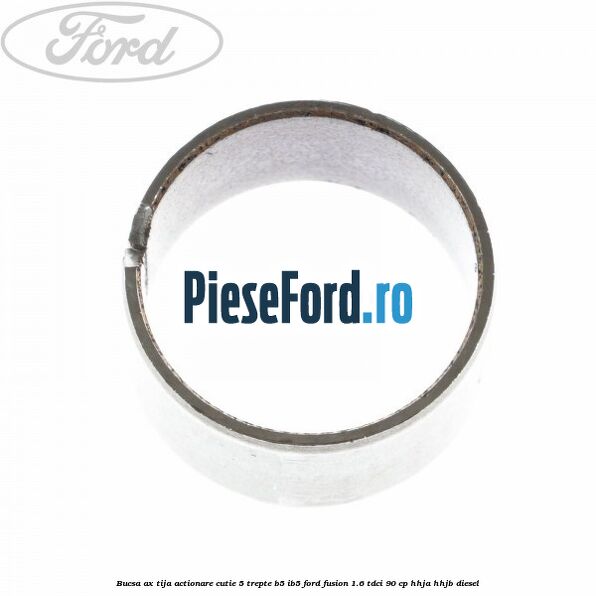 Bucsa ax tija actionare cutie 5 trepte B5/IB5 Ford Fusion 1.6 TDCi 90 cp HHJA, HHJB diesel