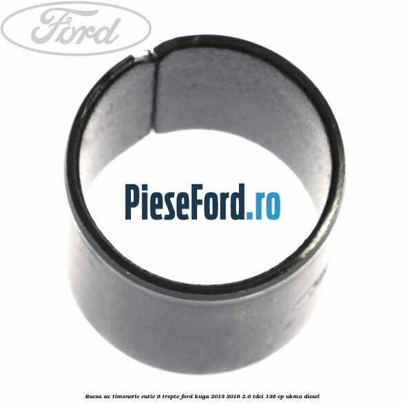 Bucsa ax timonerie cutie 6 trepte Ford Kuga 2013-2016 2.0 TDCi 136 cp UKMA diesel