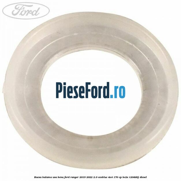 Bucsa balama usa bena Ford Ranger 2019-2022 2.0 EcoBlue 4x4 170 cp BC2X, T20DD0J diesel