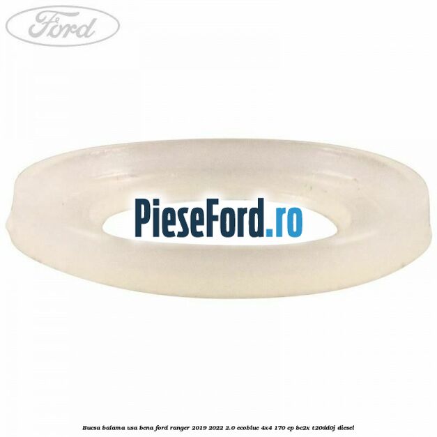 Bucsa balama usa bena Ford Ranger 2019-2022 2.0 EcoBlue 4x4 170 cp BC2X, T20DD0J diesel