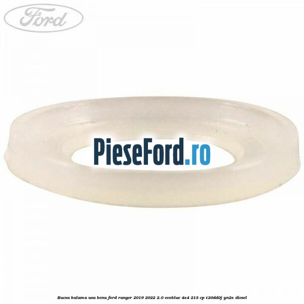 Bucsa balama usa bena Ford Ranger 2019-2022 2.0 EcoBlue 4x4 213 cp Bucsa balama usa bena Ford Ranger 2019-2022 2.0 EcoBlue 4x4 213 cp T20DD0J, YN2X diesel