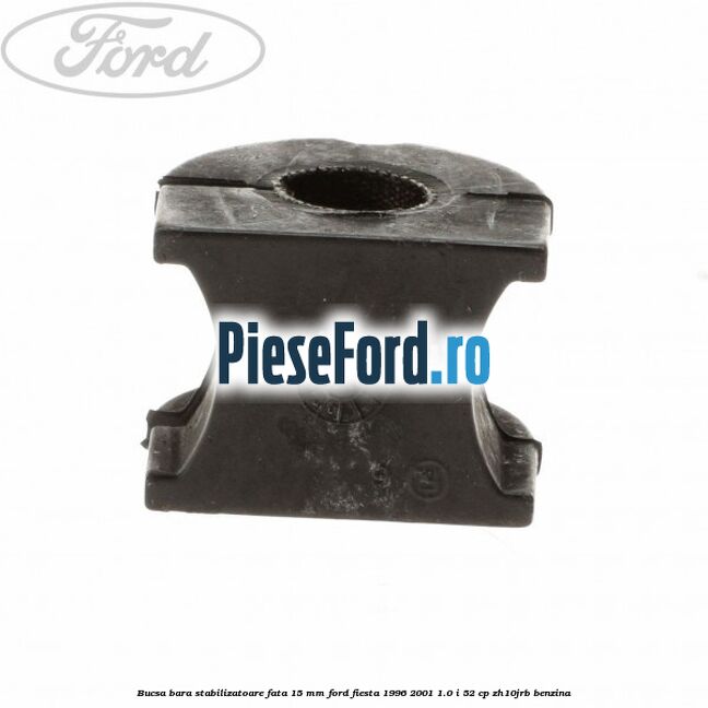 Bucsa bara stabilizatoare fata 15 mm Ford Fiesta 1996-2001 1.0 i 52 cp Bucsa bara stabilizatoare fata 15 mm Ford Fiesta 1996-2001 1.0 i 52 cp ZH10JRB benzina