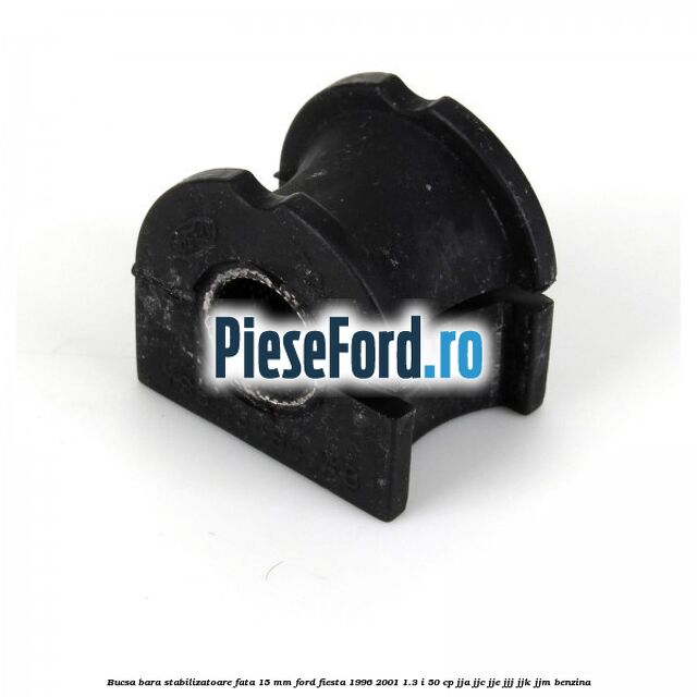 Bucsa bara stabilizatoare fata 15 mm Ford Fiesta 1996-2001 1.3 i 50 cp JJA, JJC, JJE, JJJ, JJK, JJM benzina
