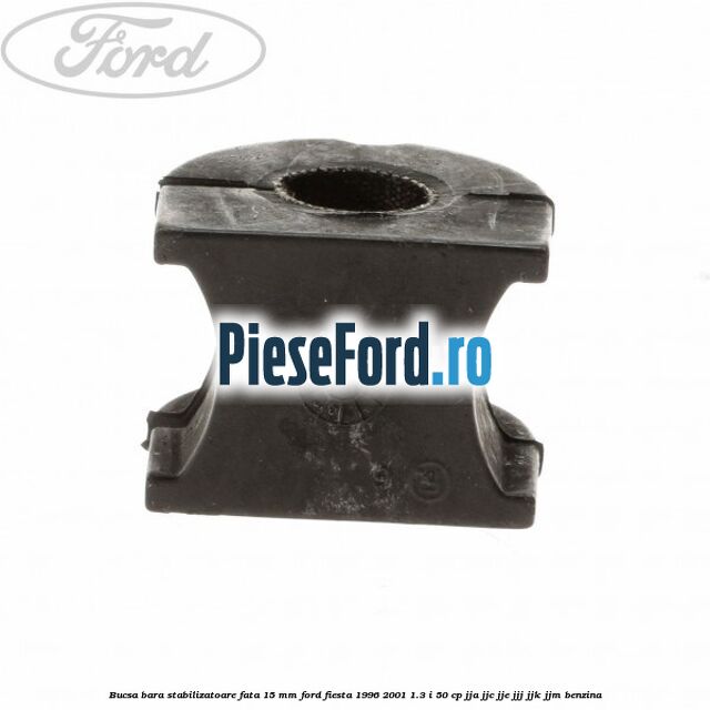 Bucsa bara stabilizatoare fata 15 mm Ford Fiesta 1996-2001 1.3 i 50 cp JJA, JJC, JJE, JJJ, JJK, JJM benzina
