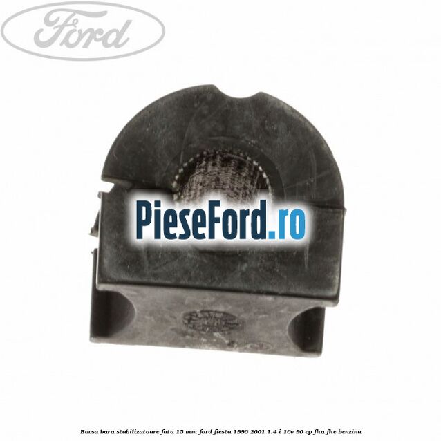 Bucsa bara stabilizatoare fata 15 mm Ford Fiesta 1996-2001 1.4 i 16V 90 cp FHA, FHE benzina