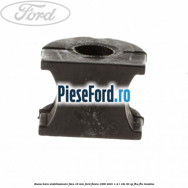 Bucsa bara stabilizatoare fata 15 mm Ford Fiesta 1996-2001 1.4 i 16V 90 cp FHA, FHE benzina