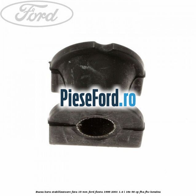 Bucsa bara stabilizatoare fata 15 mm Ford Fiesta 1996-2001 1.4 i 16V 90 cp FHA, FHE benzina