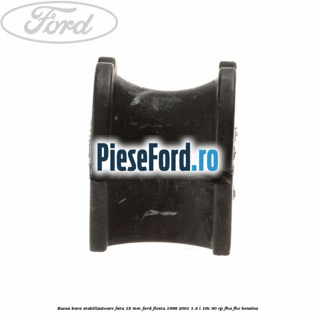 Bucsa bara stabilizatoare fata 15 mm Ford Fiesta 1996-2001 1.4 i 16V 90 cp FHA, FHE benzina