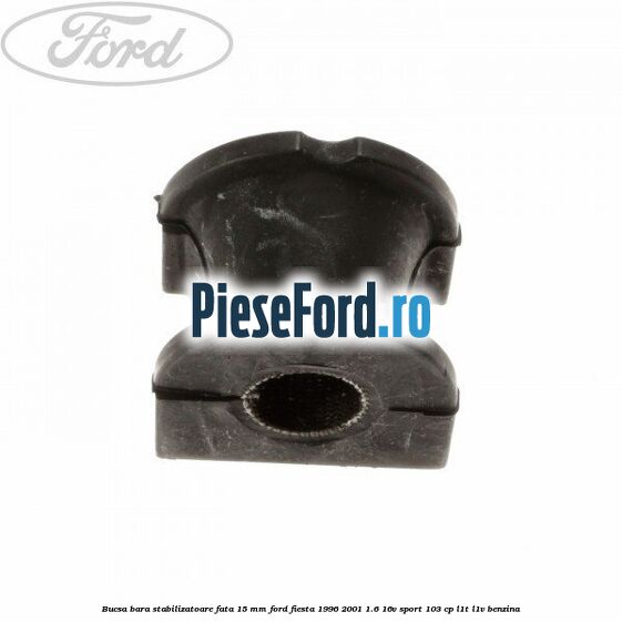 Bucsa bara stabilizatoare fata 15 mm Ford Fiesta 1996-2001 1.6 16V Sport 103 cp L1T, L1V benzina