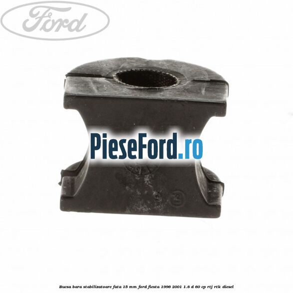 Bucsa bara stabilizatoare fata 15 mm Ford Fiesta 1996-2001 1.8 D 60 cp RTJ, RTK diesel