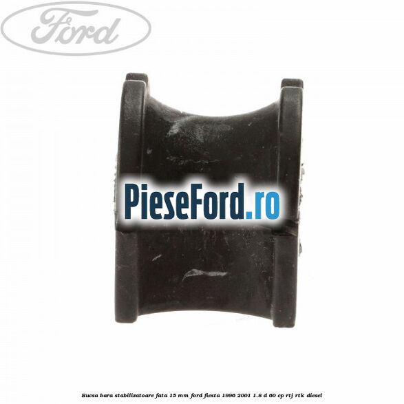 Bucsa bara stabilizatoare fata 15 mm Ford Fiesta 1996-2001 1.8 D 60 cp RTJ, RTK diesel