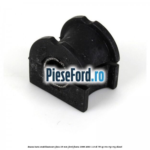 Bucsa bara stabilizatoare fata 15 mm Ford Fiesta 1996-2001 1.8 DI 75 cp RTN, RTP, RTQ diesel