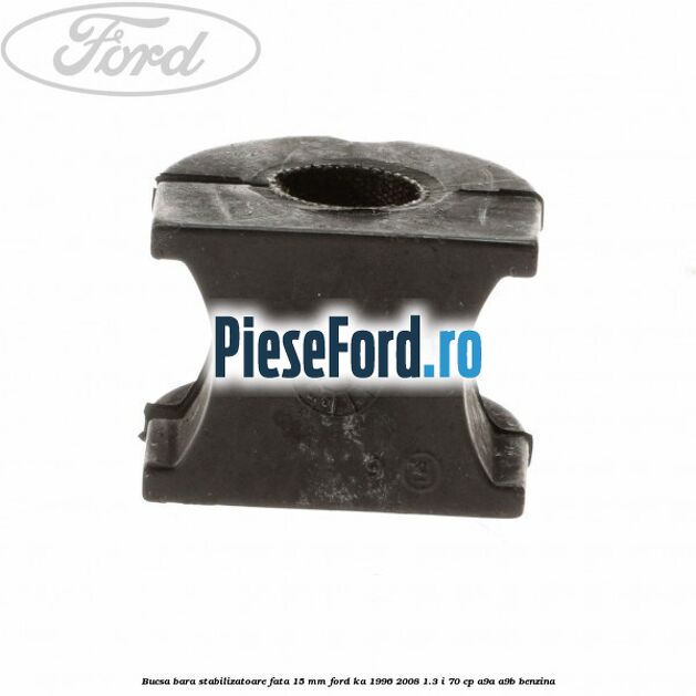 Bucsa bara stabilizatoare fata 15 mm Ford Ka 1996-2008 1.3 i 70 cp A9A, A9B benzina