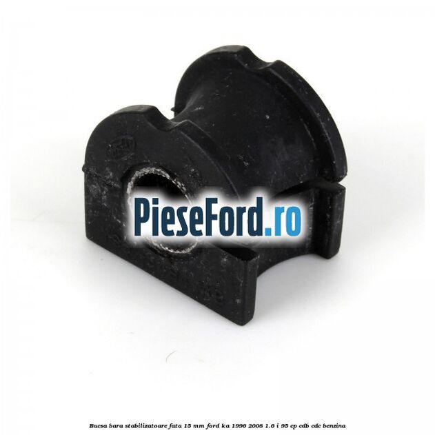 Bucsa bara stabilizatoare fata 15 mm Ford Ka 1996-2008 1.6 i 95 cp CDB, CDC benzina