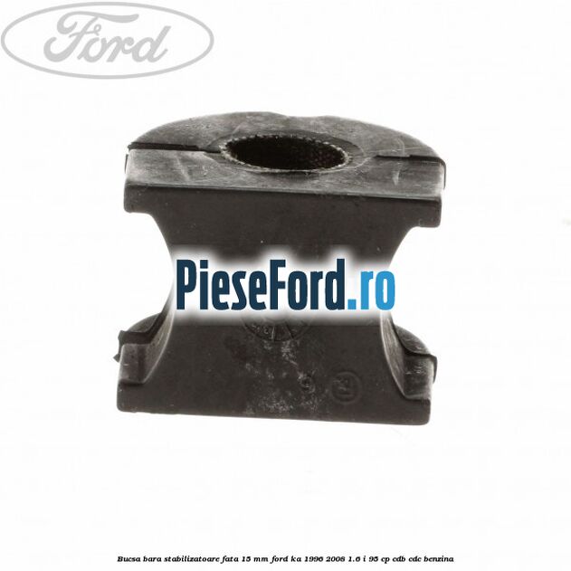 Bucsa bara stabilizatoare fata 15 mm Ford Ka 1996-2008 1.6 i 95 cp CDB, CDC benzina