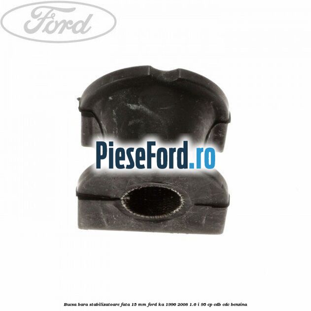 Bucsa bara stabilizatoare fata 15 mm Ford Ka 1996-2008 1.6 i 95 cp CDB, CDC benzina