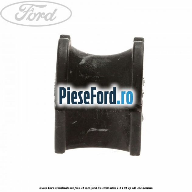 Bucsa bara stabilizatoare fata 15 mm Ford Ka 1996-2008 1.6 i 95 cp CDB, CDC benzina