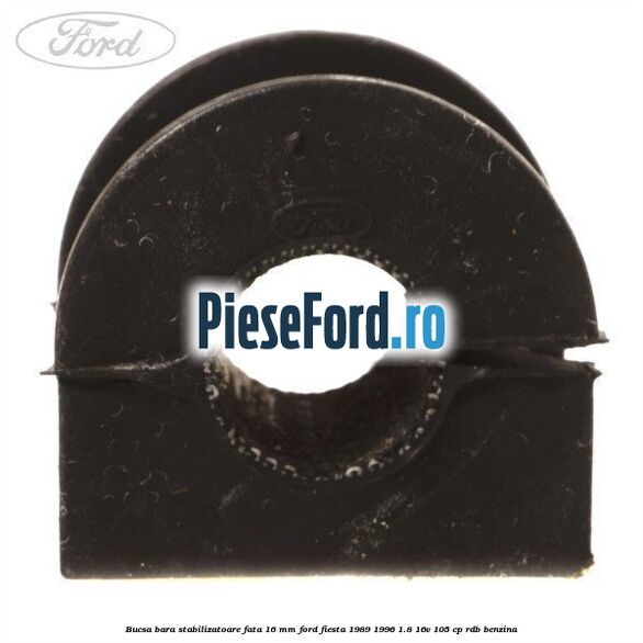 Bucsa bara stabilizatoare fata 16 mm Ford Fiesta 1989-1996 1.8 16V 105 cp RDB benzina