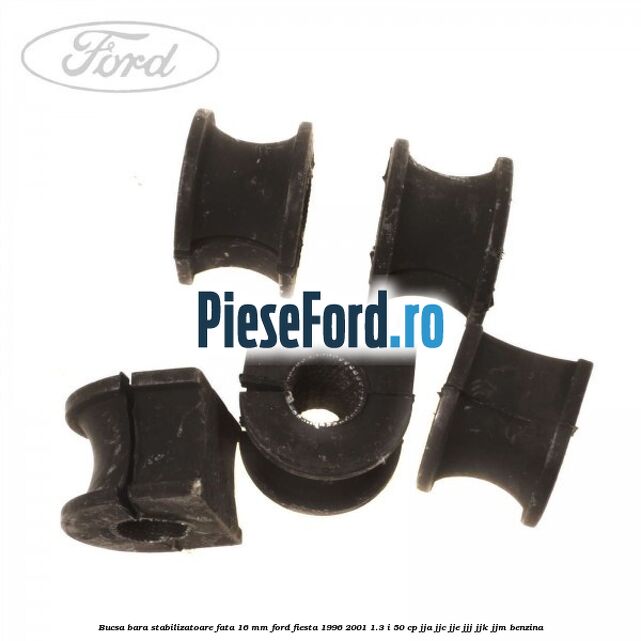 Bucsa bara stabilizatoare fata 16 mm Ford Fiesta 1996-2001 1.3 i 50 cp JJA, JJC, JJE, JJJ, JJK, JJM benzina