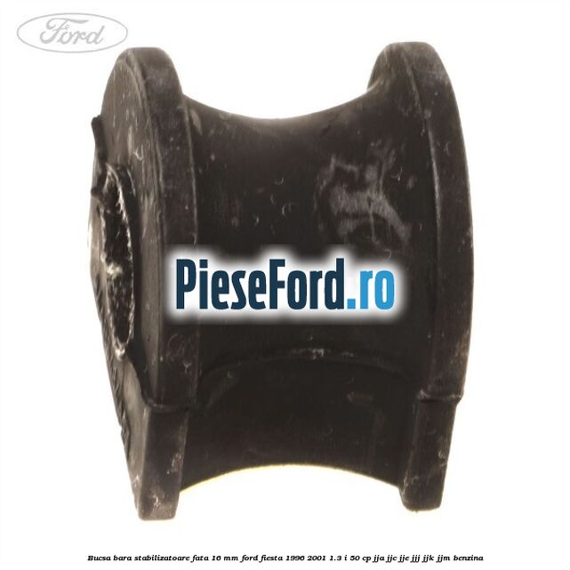 Bucsa bara stabilizatoare fata 16 mm Ford Fiesta 1996-2001 1.3 i 50 cp JJA, JJC, JJE, JJJ, JJK, JJM benzina