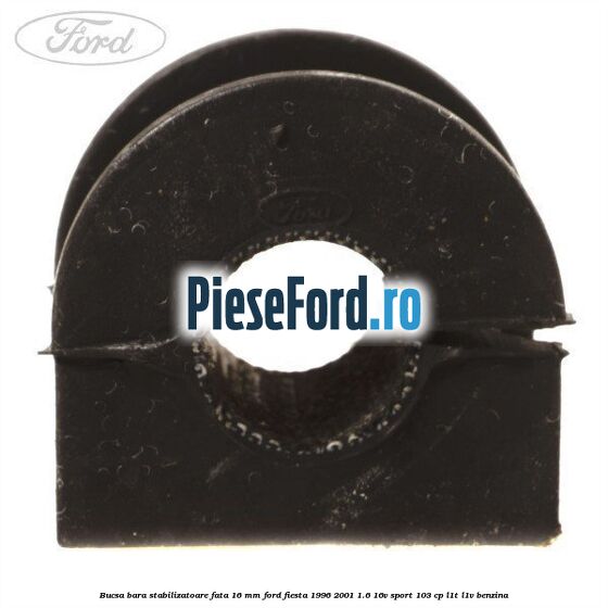 Bucsa bara stabilizatoare fata 16 mm Ford Fiesta 1996-2001 1.6 16V Sport 103 cp L1T, L1V benzina