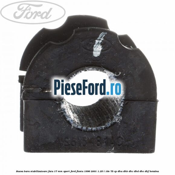 Bucsa bara stabilizatoare fata 17 mm Sport Ford Fiesta 1996-2001 1.25 i 16V 75 cp DHA, DHB, DHC, DHD, DHE, DHF benzina