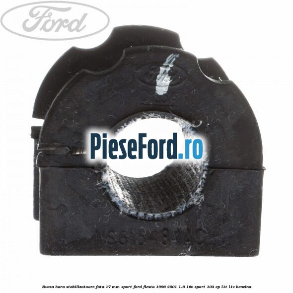 Bucsa bara stabilizatoare fata 17 mm Sport Ford Fiesta 1996-2001 1.6 16V Sport 103 cp L1T, L1V benzina