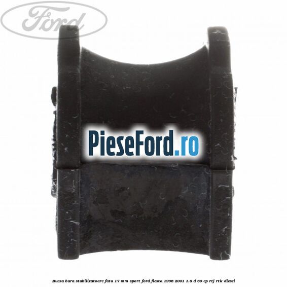 Bucsa bara stabilizatoare fata 17 mm Sport Ford Fiesta 1996-2001 1.8 D 60 cp RTJ, RTK diesel