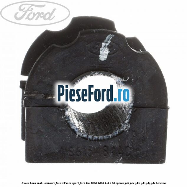 Bucsa bara stabilizatoare fata 17 mm Sport Ford Ka 1996-2008 1.3 i 60 cp BAA, J4D, J4K, J4M, J4N, J4P, J4S benzina