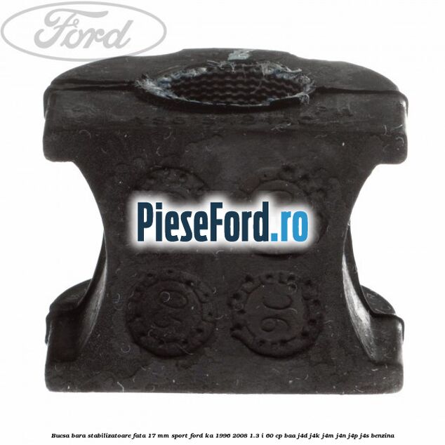 Bucsa bara stabilizatoare fata 17 mm Sport Ford Ka 1996-2008 1.3 i 60 cp BAA, J4D, J4K, J4M, J4N, J4P, J4S benzina