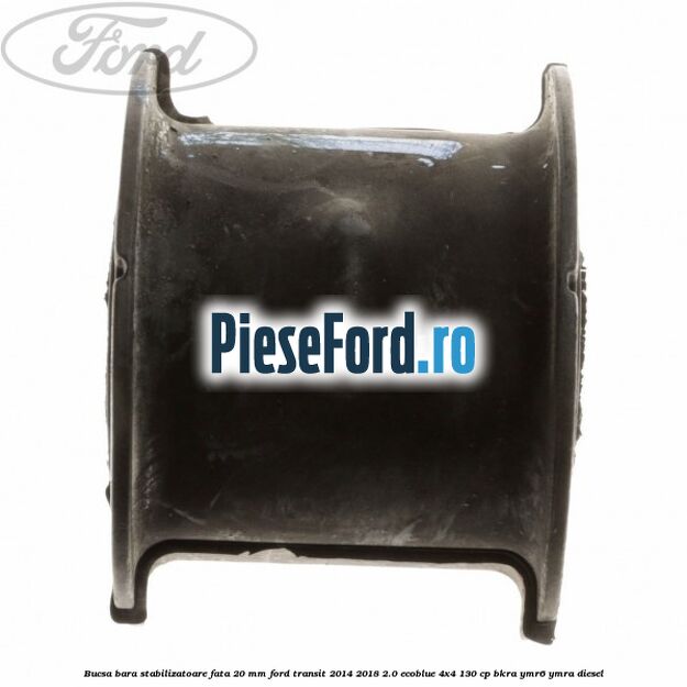 Bucsa bara stabilizatoare fata 20 mm Ford Transit 2014-2018 2.0 EcoBlue 4x4 130 cp BKRA, YMR6, YMRA diesel