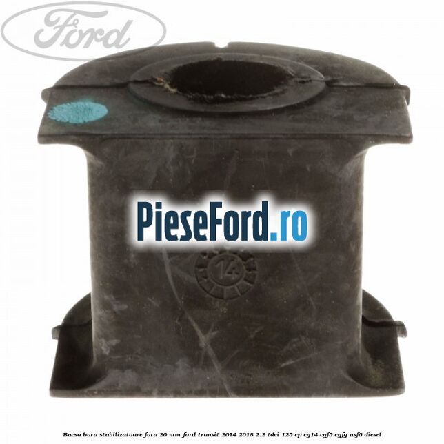 Bucsa bara stabilizatoare fata 20 mm Ford Transit 2014-2018 2.2 TDCi 125 cp CY14, CYF5, CYFG, USF6 diesel