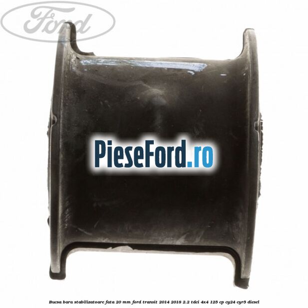 Bucsa bara stabilizatoare fata 20 mm Ford Transit 2014-2018 2.2 TDCi 4x4 125 cp CY24, CYR5 diesel