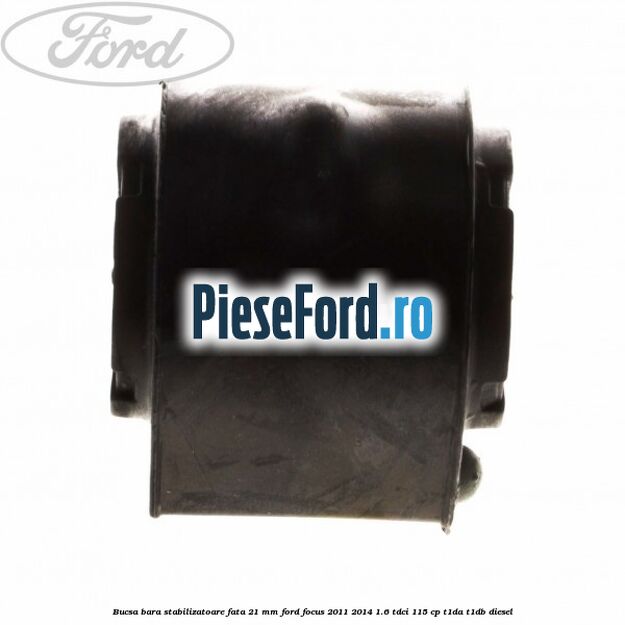 Bucsa bara stabilizatoare fata 21 mm Ford Focus 2011-2014 1.6 TDCi 115 cp T1DA, T1DB diesel