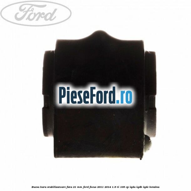 Bucsa bara stabilizatoare fata 21 mm Ford Focus 2011-2014 1.6 Ti 105 cp