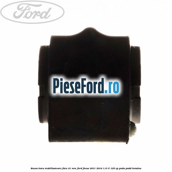 Bucsa bara stabilizatoare fata 21 mm Ford Focus 2011-2014 1.6 Ti 125 cp
