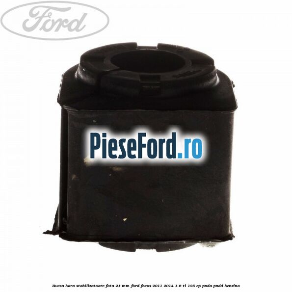 Bucsa bara stabilizatoare fata 21 mm Ford Focus 2011-2014 1.6 Ti 125 cp PNDA, PNDD benzina