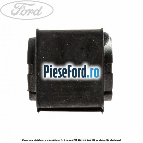 Bucsa bara stabilizatoare fata 22 mm Ford C-Max 2007-2011 1.6 TDCi 109 cp G8DA, G8DB, G8DD diesel