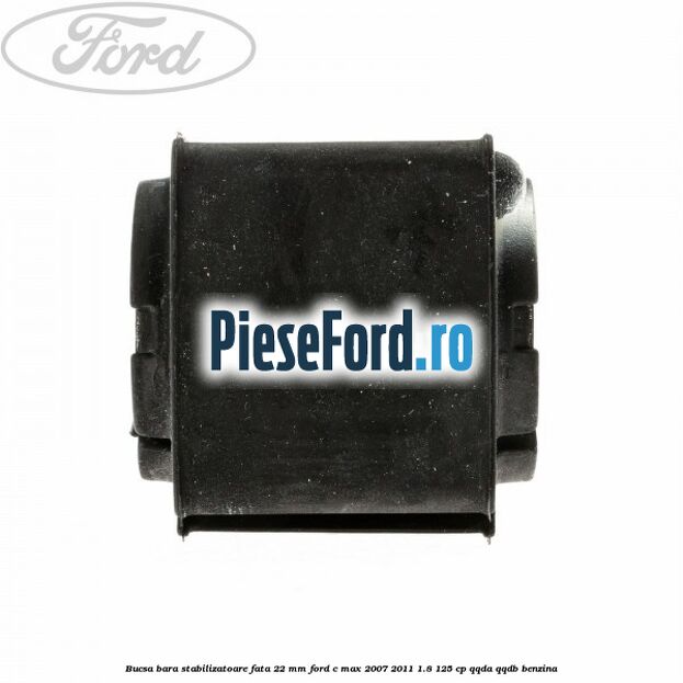 Bucsa bara stabilizatoare fata 22 mm Ford C-Max 2007-2011 1.8 125 cp QQDA, QQDB benzina