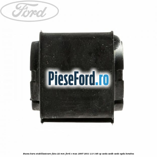 Bucsa bara stabilizatoare fata 22 mm Ford C-Max 2007-2011 2.0 145 cp AODA, AODB, AODE, SYDA benzina