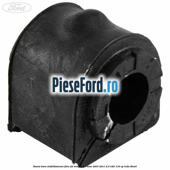 Bucsa bara stabilizatoare fata 22 mm Ford C-Max 2007-2011 2.0 TDCi 110 cp IXDA diesel