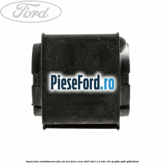 Bucsa bara stabilizatoare fata 22 mm Ford C-Max 2007-2011 2.0 TDCi 133 cp G6DC, G6DE, G6DF diesel