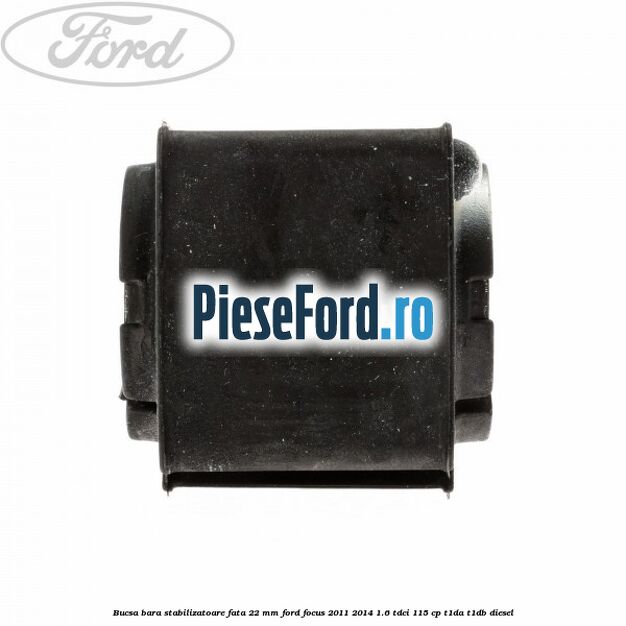 Bucsa bara stabilizatoare fata 22 mm Ford Focus 2011-2014 1.6 TDCi 115 cp T1DA, T1DB diesel
