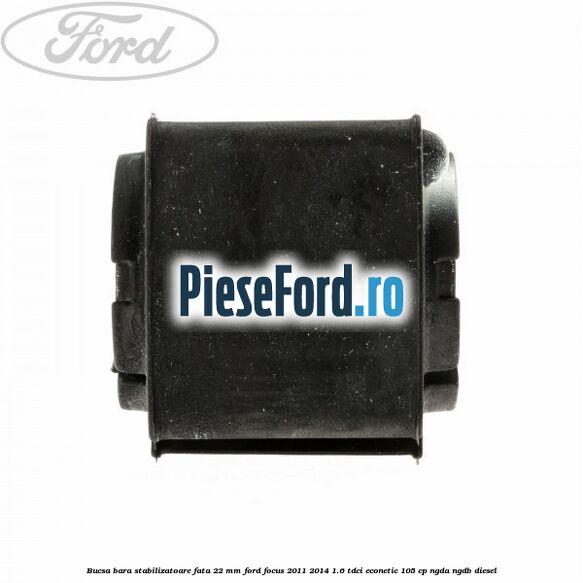 Bucsa bara stabilizatoare fata 22 mm Ford Focus 2011-2014 1.6 TDCi ECOnetic 105 cp NGDA, NGDB diesel