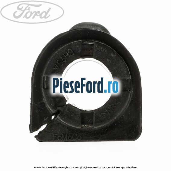 Bucsa bara stabilizatoare fata 22 mm Ford Focus 2011-2014 2.0 TDCi 163 cp TXDB diesel