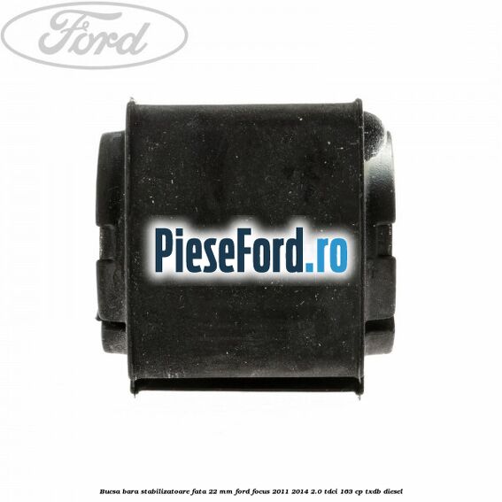 Bucsa bara stabilizatoare fata 22 mm Ford Focus 2011-2014 2.0 TDCi 163 cp TXDB diesel