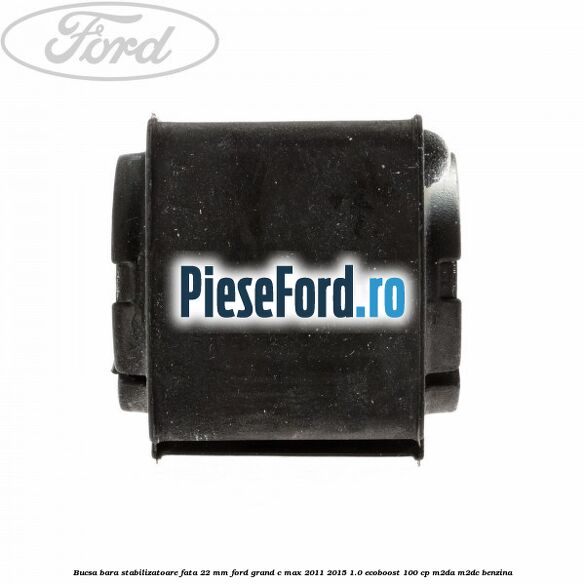 Bucsa bara stabilizatoare fata 22 mm Ford Grand C-Max 2011-2015 1.0 EcoBoost 100 cp M2DA, M2DC benzina