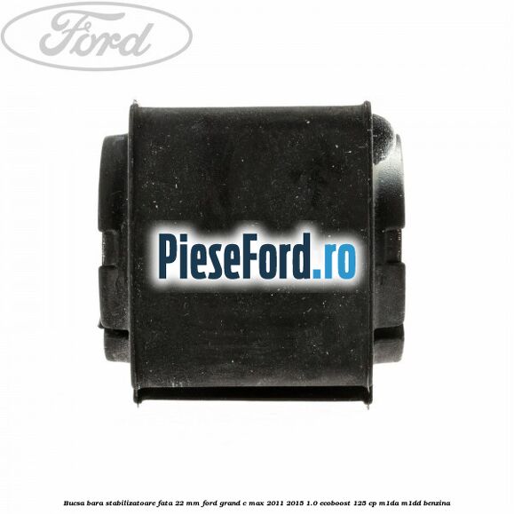Bucsa bara stabilizatoare fata 22 mm Ford Grand C-Max 2011-2015 1.0 EcoBoost 125 cp Bucsa bara stabilizatoare fata 22 mm Ford Grand C-Max 2011-2015 1.0 EcoBoost 125 cp M1DA, M1DD benzina